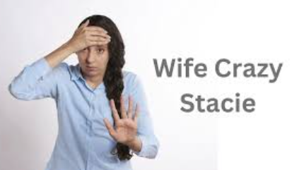 wife crazy stacy