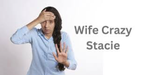 wife crazy stacy